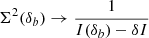 Mathematical equation: $ \Sigma^2(\delta_b) \rightarrow \frac{1}{I(\delta_b) - \delta I} $