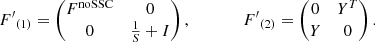 Mathematical equation: $$ \begin{aligned} {F^{\prime }}_{(1)} = \begin{pmatrix} F^\mathrm{noSSC}&0 \\ 0&\frac{1}{S}+I\end{pmatrix}, \qquad \qquad {F^{\prime }}_{(2)} = \begin{pmatrix} 0&Y^T \\ Y&0 \end{pmatrix}. \end{aligned} $$