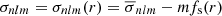 Mathematical equation: $ \sigma_{nlm}=\sigma_{nlm}(r)=\overline{\sigma}_{nlm}-mf_{\mathrm{s}}(r) $