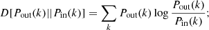 Mathematical equation: $$ \begin{aligned} D[P_{\text{out}}(k)||P_{\text{in}}(k)] = \sum _k P_{\text{out}}(k)\log \frac{P_{\text{out}}(k)}{P_{\text{in}}(k)}; \end{aligned} $$