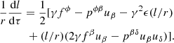 Mathematical equation: $$ \begin{aligned}&\frac{1}{r}\frac{\mathrm{{d}}l}{\mathrm{d}\tau } = \frac{1}{2}[\gamma f^{\phi } - p^{\phi \beta }u_{\beta } - \gamma ^2 \epsilon (l/r) \nonumber \\&\qquad \quad +(l/r)(2\gamma f^{\beta } u_{\beta } - p^{\beta \delta }u_{\beta } u_{\delta })]. \end{aligned} $$