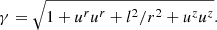 Mathematical equation: $$ \begin{aligned} \gamma =\sqrt{1+u^ru^r+l^2/r^2+u^zu^z}. \end{aligned} $$