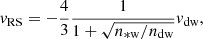 Mathematical equation: $$ \begin{aligned} {v}_{\mathrm{RS} }=-\frac{4}{3}\frac{1}{1+\sqrt{n_{\mathrm{*w} }/n_{\mathrm{dw} }}}{v}_{\mathrm{dw} }, \end{aligned} $$