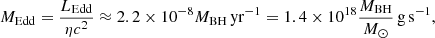 Mathematical equation: $$ \begin{aligned} {M}_{\rm {Edd}}= \frac{L_{\rm {Edd}}}{\eta c^2} \approx 2.2\times 10^{-8} M_{\rm BH} \,\mathrm{yr^{-1}} = 1.4 \times 10^{18} \frac{M_{\rm BH}}{M_\odot } \,{\mathrm{g \, s}^{-1}}, \end{aligned} $$