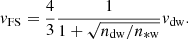 Mathematical equation: $$ \begin{aligned} {v}_{\mathrm{FS} }=\frac{4}{3}\frac{1}{1+\sqrt{n_{\mathrm{dw} }/n_{\mathrm{*w} }}}{v}_{\mathrm{dw} }. \end{aligned} $$