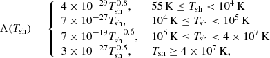 Mathematical equation: $$ \begin{aligned} \Lambda (T_{\rm sh}) = \left\{ \begin{array}{ll} 4\times 10^{-29} T_{\rm sh}^{0.8},&\ 55 \,\mathrm{{K}} \le T_{\rm sh} < 10^4 \,\mathrm{{K}} \\ 7\times 10^{-27} T_{\rm sh},&\ 10^4 \,\mathrm{{K}} \le T_{\rm sh} < 10^5 \,\mathrm{{K}} \\ 7\times 10^{-19} T_{\rm sh}^{-0.6},&\ 10^5 \,\mathrm{{K}} \le T_{\rm sh} < 4\times 10^7 \,\mathrm{{K}} \\ 3\times 10^{-27} T_{\rm sh}^{0.5},&\ T_{\rm sh} \ge 4\times 10^7 \,\mathrm{{K,}} \end{array} \right. \end{aligned} $$