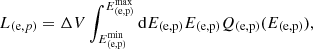 Mathematical equation: $$ \begin{aligned} L_{(\mathrm e,p)}=\Delta V \int ^{E^\mathrm{max}_{\rm (e,p)}}_{E^\mathrm{min}_{\rm (e,p)}}\mathrm{d}E_{\rm (e,p)}E_{\rm (e,p)}Q_{\rm (e,p)}(E_{\rm (e,p)}), \end{aligned} $$