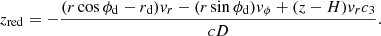 Mathematical equation: $$ \begin{aligned} z_{\rm red}=-\frac{(r \cos {\phi _{\rm d}} - r_{\rm d}){v}_r - (r \sin {\phi _{\rm d}}) {v}_\phi + (z-H){v}_r c_3}{cD}. \end{aligned} $$