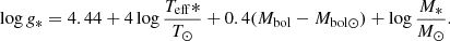 $$ \begin{aligned} \log g_* = 4.44+4\log \frac{T_{\rm eff}*}{T_{\odot }}+0.4(M_{\rm bol}-M_{\rm bol\odot })+\log \frac{M_*}{M_{\odot }}. \end{aligned} $$