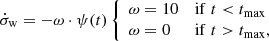 Mathematical equation: $$ \begin{aligned} \dot{\sigma }_{\rm w} = -\omega \cdot \psi (t) \, {\left\{ \begin{array}{ll} \omega = 10&\mathrm{if}\; t < t_{\rm max}\\ \omega = 0&\mathrm{if}\; t > t_{\rm max},\\ \end{array}\right.} \end{aligned} $$