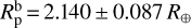 Mathematical equation: $R_{\rm{p}}^{\rm{b}} = 2.140 \pm 0.087\,{R_ \oplus }$