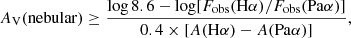 Mathematical equation: $$ \begin{aligned} A_\mathrm{V} (\mathrm{nebular} ) \ge \frac{\log {8.6}-\log [F_\mathrm{obs} (\mathrm{H} \alpha )/F_\mathrm{obs} (\mathrm{Pa} \alpha )]}{0.4 \times [A(\mathrm{H} \alpha ) - A(\mathrm{Pa} \alpha )]}, \end{aligned} $$