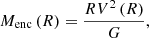 Mathematical equation: $$ \begin{aligned} M_{\rm \mathrm{{enc}}}\left(R\right)=\frac{R V^2\left(R\right)}{G}, \end{aligned} $$