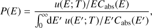 Mathematical equation: $P\left( E \right) = {{{{u\left( {E;T} \right)} \mathord{\left/ {\vphantom {{u\left( {E;T} \right)} {E{C_{{\rm{abs}}}}\left( E \right)}}} \right. \kern-\nulldelimiterspace} {E{C_{{\rm{abs}}}}\left( E \right)}}} \over {\int_0^\infty {{{{\rm{d}}E'\,u\left( {E';T} \right)} \mathord{\left/ {\vphantom {{{\rm{d}}E'\,u\left( {E';T} \right)} {E'{C_{{\rm{abs}}}}\left( {E'} \right)}}} \right. \kern-\nulldelimiterspace} {E'{C_{{\rm{abs}}}}\left( {E'} \right)}}} }},$