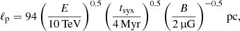 Mathematical equation: $$ \begin{aligned} \ell _{\rm p} = 94 \left(\frac{E}{10\,\mathrm{TeV}}\right)^{0.5} \left(\frac{t_{\rm sys}}{4\,\mathrm{Myr}}\right)^{0.5} \left(\frac{B}{2\,\upmu \mathrm{G}}\right)^{-0.5}\,\mathrm{pc}, \end{aligned} $$