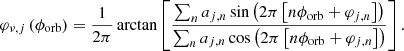 Mathematical equation: $$ \begin{aligned} \begin{aligned} \varphi _{\nu ,j}\left(\phi _{\rm orb}\right) = \frac{1}{2\pi }\arctan&\left[\frac{\sum _n a_{j,n}\sin \left(2\pi \left[n\phi _{\rm orb} + \varphi _{j,n}\right]\right)}{\sum _n a_{j,n}\cos \left(2\pi \left[n\phi _{\rm orb} + \varphi _{j,n}\right]\right)}\right]. \end{aligned} \end{aligned} $$