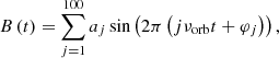 Mathematical equation: $$ \begin{aligned} B\left(t\right) = \sum _{j=1}^{100} a_j\sin \left(2\pi \left(j\nu _{\rm orb} t + \varphi _j\right)\right), \end{aligned} $$
