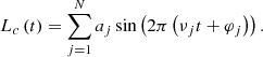 Mathematical equation: $$ \begin{aligned} L_c\left(t\right) = \sum _{j=1}^{N} a_j\sin \left(2\pi \left(\nu _j t + \varphi _j\right)\right). \end{aligned} $$