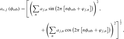 Mathematical equation: $$ \begin{aligned} \begin{aligned} a_{\nu ,j}\left(\phi _{\rm orb}\right) =&\left[\left(\sum _n a_{j,n}\sin \left(2\pi \left[n\phi _{\rm orb} + \varphi _{j,n}\right]\right)\right)^2,\right.\\&\left.\qquad \qquad + \left(\sum _n a_{j,n}\cos \left(2\pi \left[n\phi _{\rm orb} + \varphi _{j,n}\right]\right)\right)^2\right]^\frac{1}{2}, \end{aligned} \end{aligned} $$