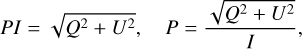 Mathematical equation: $ PI = \sqrt {{Q^2} + {U^2}} ,\quad P = {{\sqrt {{Q^2} + {U^2}} } \over I}, $
