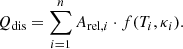 Mathematical equation: $$ \begin{aligned} {Q_{\rm dis}}=\sum _{i=1}^{n} A_{\mathrm{rel},i} \cdot f(T_{i},\kappa _{i}) .\end{aligned} $$