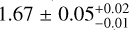 Mathematical equation: $1.67 \pm 0.05_{ - 0.01}^{ + 0.02}$