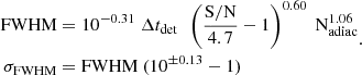 Mathematical equation: $$ \begin{aligned} \begin{aligned} \mathrm{FWHM}&= 10^{-0.31}\ \Delta t_{\rm det} \ \ \left(\frac{\mathrm{S/N}}{4.7}-1\right)^{0.60} \ \mathrm{N}_{\rm adiac}^{1.06}\\ \sigma _{\rm FWHM}&= \mathrm{FWHM} \ (10^{\pm 0.13} - 1) \end{aligned} . \end{aligned} $$