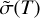 Mathematical equation: $\tilde \sigma \left( T \right)$