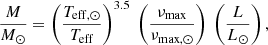 Mathematical equation: $$ \begin{aligned} \frac{M}{M_\odot } = \left(\frac{T_{\rm eff,\odot }}{T_{\rm eff}}\right)^{3.5}\ \left(\frac{\nu _{\rm max}}{\nu _{\rm max,\odot }}\right) \ \left(\frac{L}{L_\odot }\right), \end{aligned} $$