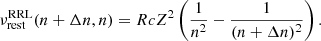 Mathematical equation: $$ \begin{aligned} \nu ^\mathrm{RRL}_{\rm rest}(n+\Delta n,n) = R cZ^2 \left( \frac{1}{n^2}-\frac{1}{(n+\Delta n)^2} \right). \end{aligned} $$