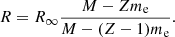 Mathematical equation: $$ \begin{aligned} R = R_\infty \frac{M-Zm_{\rm e}}{M-(Z-1)m_{\rm e}}. \end{aligned} $$