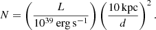 Mathematical equation: $$ \begin{aligned} N = \left(\frac{L}{10^{39}\,\mathrm{erg\,s^{-1}}}\right) \left(\frac{10\,\mathrm{kpc}}{d}\right)^2. \end{aligned} $$