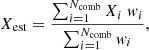 Mathematical equation: $$ \begin{aligned}&X_{\mathrm{est} } = \frac{ \sum _{i=1}^{N_{\mathrm{comb} }} X_i \ w_i}{\sum _{i=1}^{N_{\mathrm{comb} }} w_i} , \end{aligned} $$