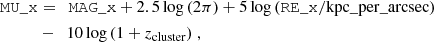 Mathematical equation: $$ \begin{aligned} \mathtt{MU\_x}& =\ \ \mathtt{MAG\_x} + 2.5 \log {(2 \pi )} + 5 \log {(\mathtt{RE\_x}} / \mathrm {kpc\_per\_arcsec} ) \\ & - \ \ 10 \log {(1 + z_{\mathrm{cluster} })} \ , \end{aligned} $$