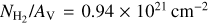 ${{{{N_{{{\rm{H}}_2}}}} \mathord{\left/ {\vphantom {{{N_{{{\rm{H}}_2}}}} {{A_{\rm{V}}} = 0.94 \times {{10}^{21}}\,{\rm{cm}}}}} \right. \kern-\nulldelimiterspace} {{A_{\rm{V}}} = 0.94 \times {{10}^{21}}\,{\rm{cm}}}}^{ - 2}}$