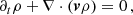 $$ \begin{aligned} \partial _t \rho + \nabla \cdot (\boldsymbol{v} \rho )&= 0 \,,\end{aligned} $$