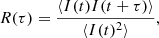 $$ \begin{aligned} R(\tau ) = \frac{\langle I(t) I(t + \tau )\rangle }{\langle I(t)^2\rangle }, \end{aligned} $$