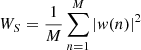 $ W_S = \frac{1}{M}\sum_{n=1}^M |\mathit{w}(n)|^2 $