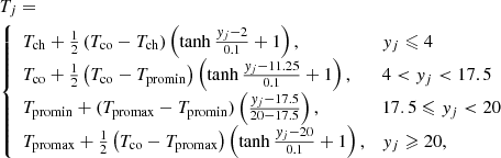 $$ \begin{aligned}&T_j =\nonumber \\&{\left\{ \begin{array}{ll} T_{\rm ch} + \frac{1}{2}\left( T_{\rm co} - T_{\rm ch}\right)\left( \tanh {\frac{{ y}_j - 2}{0.1}+1}\right),&{ y}_j \leqslant 4 \\ T_{\rm co} + \frac{1}{2}\left( T_{\rm co} - T_{\rm promin}\right)\left( \tanh {\frac{{ y}_j - 11.25}{0.1}+1}\right),&4 < { y}_j < 17.5\\ T_{\rm promin} + (T_{\rm promax}-T_{\rm promin})\left( \frac{{ y}_j-17.5}{20-17.5}\right),&17.5 \leqslant { y}_j < 20 \\ T_{\rm promax} + \frac{1}{2}\left( T_{\rm co} - T_{\rm promax}\right)\left( \tanh {\frac{{ y}_j - 20}{0.1}+1}\right),&{ y}_j \geqslant 20, \end{array}\right.} \end{aligned} $$