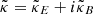 $ \tilde{\kappa} = \tilde{\kappa}_E + i \tilde{\kappa}_B $