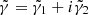 $ \tilde{\gamma} = \tilde{\gamma}_1 + i \tilde{\gamma}_2 $