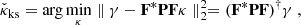 $$ \begin{aligned}&\check{\kappa }_{\rm ks} = \arg \min _\kappa \parallel \gamma - \mathbf F ^*\mathbf P \mathbf F \kappa \parallel _2^2 = (\mathbf F ^*\mathbf P \mathbf F )^\dagger \gamma \ , \end{aligned} $$