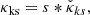 $$ \begin{aligned}&\kappa _{\rm ks} = s *\check{\kappa }_{ks}, \end{aligned} $$
