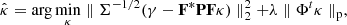 $$ \begin{aligned} \hat{\kappa } = \arg \min _\kappa \parallel \Sigma ^{-1/2}(\gamma - \mathbf F ^*\mathbf P \mathbf F \kappa ) \parallel _2^2 + \lambda \parallel \mathbf \Phi ^t \kappa \parallel _{\rm p}, \end{aligned} $$