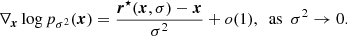 $$ \begin{aligned} \nabla _{\boldsymbol{x}} \log p_{\sigma ^2}(\boldsymbol{x}) = \frac{\boldsymbol{r}^\star (\boldsymbol{x}, \sigma )- \boldsymbol{x}}{\sigma ^2} + o(1), ~~\mathrm{as} ~~\sigma ^2 \rightarrow 0. \end{aligned} $$