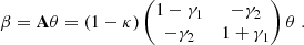 $$ \begin{aligned} \beta = \mathbf A \theta = (1 - \kappa ) \left( \begin{matrix} 1 - \gamma _1&-\gamma _2 \\ -\gamma _2&1 + \gamma _1 \end{matrix} \right) \theta \;. \end{aligned} $$