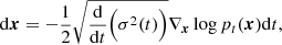 $$ \begin{aligned} \mathrm{d}\boldsymbol{x} = -\frac{1}{2}\sqrt{\frac{\mathrm{d}}{\mathrm{d}t}\Big (\sigma ^2(t)\Big )}\nabla _{\boldsymbol{x}}\log p_t(\boldsymbol{x})\mathrm{d}t , \end{aligned} $$