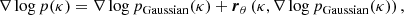 $$ \begin{aligned} \nabla \log p(\kappa ) = \nabla \log p_{\tiny \mathrm{Gaussian}}(\kappa ) + \boldsymbol{r}_\theta \left( \kappa , \nabla \log p_{\tiny \mathrm{Gaussian}}(\kappa ) \right), \end{aligned} $$