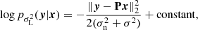 $$ \begin{aligned} \log p_{\sigma _{\rm L}^2}(\boldsymbol{y}|\boldsymbol{x}) = -\frac{\Vert \boldsymbol{y} - \mathbf P \boldsymbol{x}\Vert _2^2}{2(\sigma _{\rm n}^2 + \sigma ^2)} + \mathrm{constant} , \end{aligned} $$