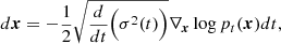 $$ \begin{aligned} d\boldsymbol{x} = -\frac{1}{2}\sqrt{\frac{d}{dt}\Big (\sigma ^2(t)\Big )}\nabla _{\boldsymbol{x}}\log p_t(\boldsymbol{x})dt, \end{aligned} $$